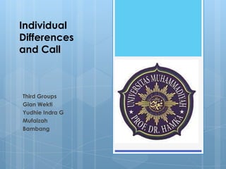 Individual Differencesand Call Third Groups Gian Wekti  Yudhie Indra G Mufaizah Bambang 