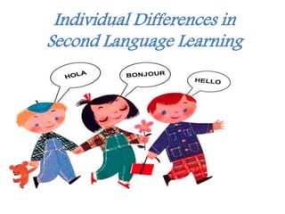 Individual Differences in
Second Language Learning
 