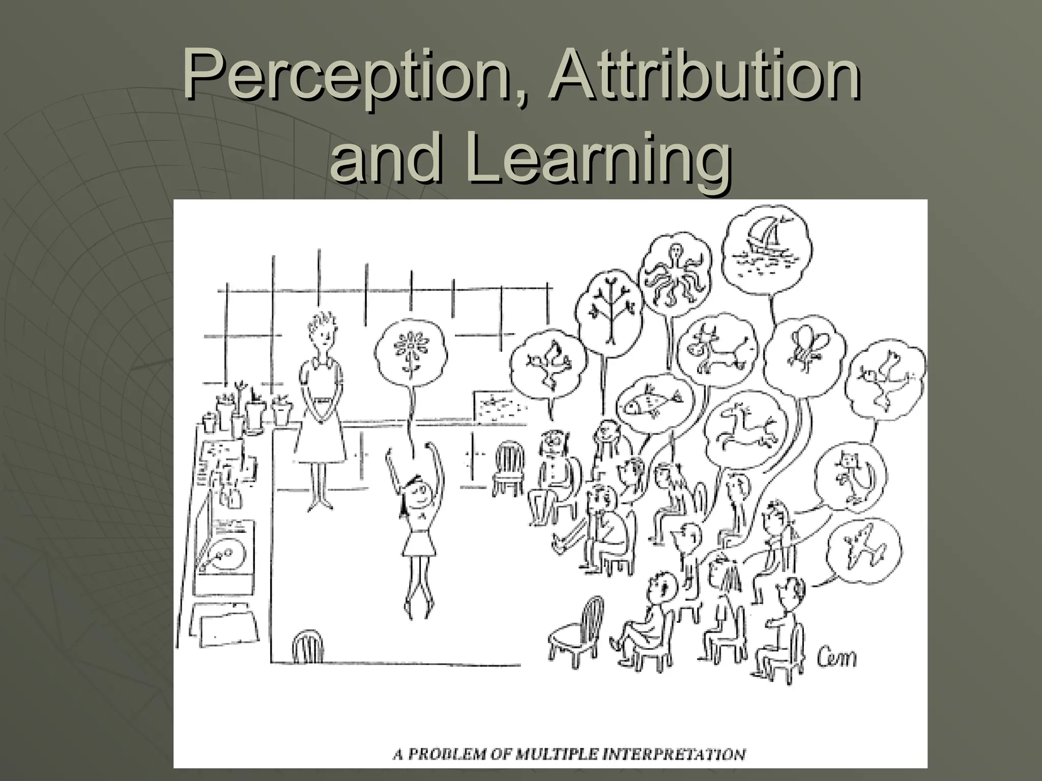 Perception, Attribution
Perception, Attribution
and Learning
and Learning
 