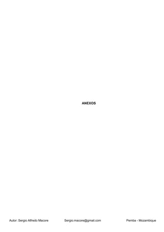 Autor: Sergio Alfredo Macore Sergio.macore@gmail.com Pemba - Mozambique
ANEXOS
 
