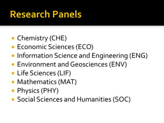  Chemistry (CHE)
 Economic Sciences (ECO)
 Information Science and Engineering (ENG)
 Environment and Geosciences (ENV)
 Life Sciences (LIF)
 Mathematics (MAT)
 Physics (PHY)
 Social Sciences and Humanities (SOC)
 