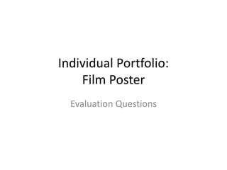 Individual Portfolio:
Film Poster
Evaluation Questions
 