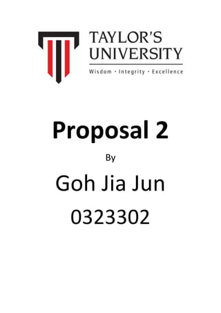 Proposal 2
By
Goh Jia Jun
0323302
 