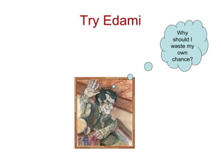 Try Edami
              Why
             should I
            waste my
               own
            chance?
 