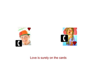 Love is surely on the cards
 