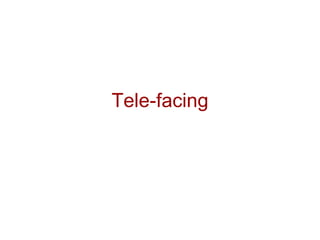 Tele-facing
 
