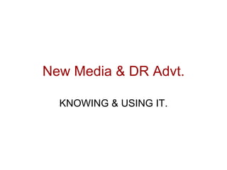 New Media & DR Advt.

  KNOWING & USING IT.
 