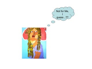 Not for Me,
     I
guess ..??
 