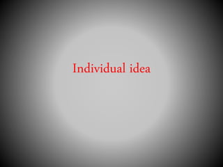 Individual idea
 