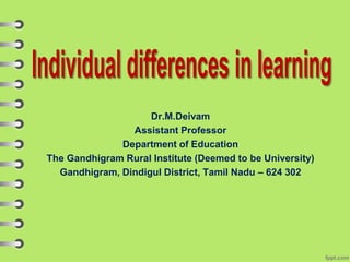 Dr.M.Deivam
Assistant Professor
Department of Education
The Gandhigram Rural Institute (Deemed to be University)
Gandhigram, Dindigul District, Tamil Nadu – 624 302
 