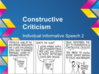 Constructive
Criticism
Individual Informative Speech 2
 