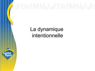 La dynamique  intentionnelle 