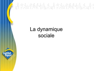 La dynamique  sociale  