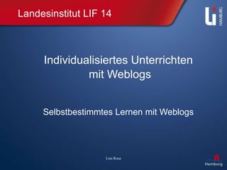 Landesinstitut LIF 14 Individualisiertes Unterrichten mit Weblogs Selbstbestimmtes Lernen mit Weblogs 