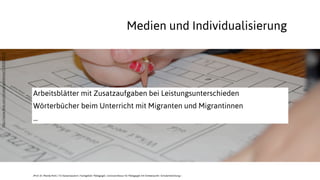 Medien und Individualisierung
Arbeitsblätter mit Zusatzaufgaben bei Leistungsunterschieden
Wörterbücher beim Unterricht mit Migranten und Migrantinnen
...
JProf. Dr. Mandy Rohs | TU Kaiserslautern | Fachgebiet Pädagogik | Juniorprofessur für Pädagogik mit Schwerpunkt Schulentwicklung |
http://www.ﬂickr.com/photos/spiritinme/3180355319/
 