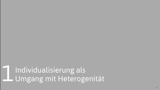 Individualisierung als
Umgang mit Heterogenität
3
1
 