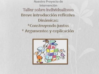Nuestro Proyecto de
intervención
 