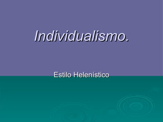 Individualismo. Estilo Helenístico 