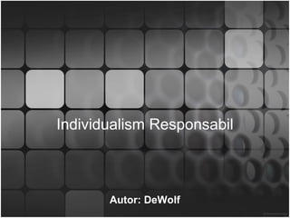 Individualism Responsabil
Autor: DeWolf
 