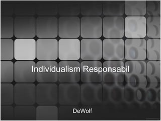 Individualism Responsabil
DeWolf
 