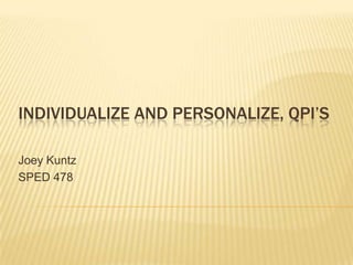 Individualize and Personalize, QPI’s Joey Kuntz SPED 478 