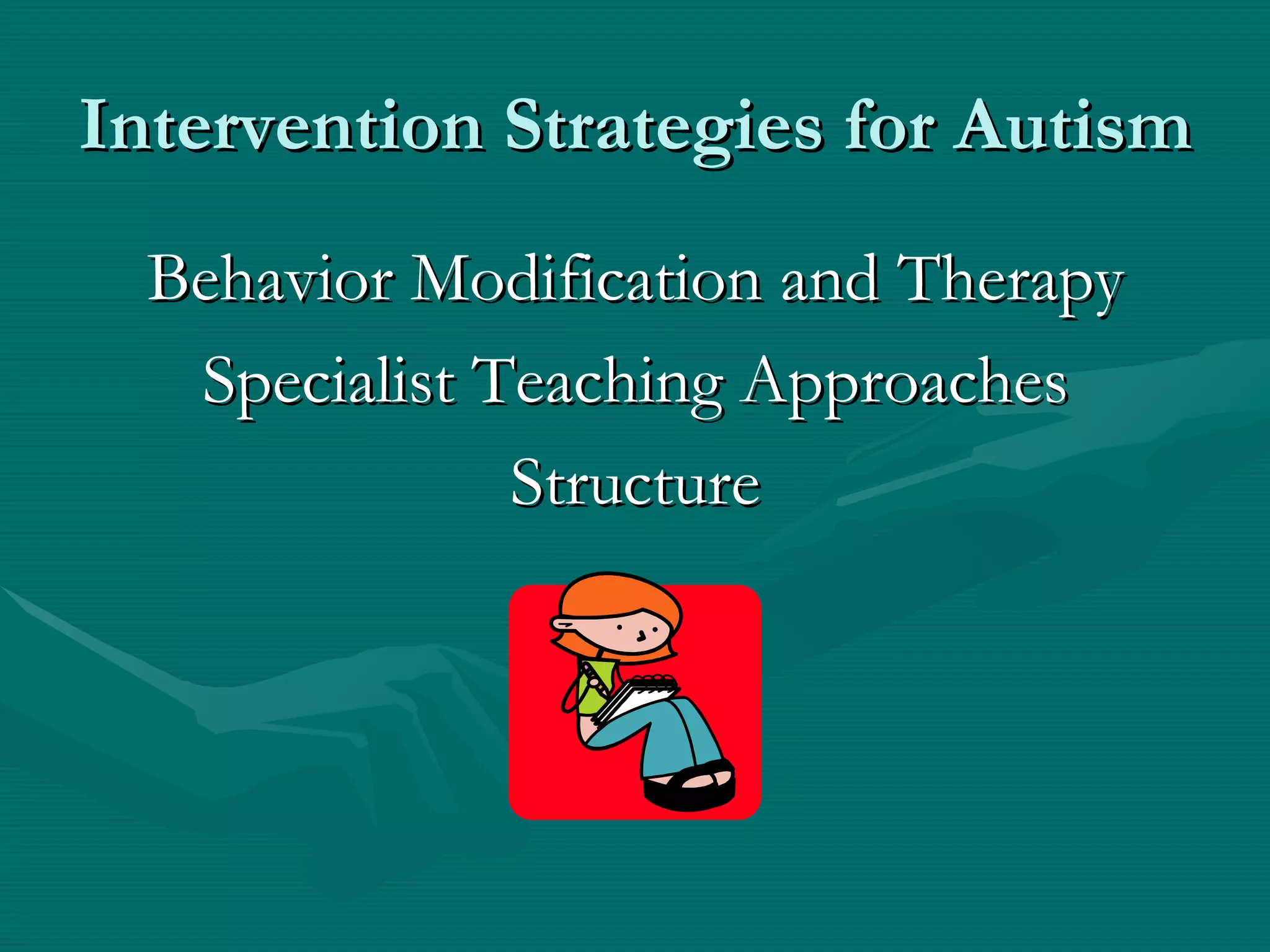 Intervention Strategies for Autism Behavior Modification and Therapy Specialist Teaching Approaches Structure 