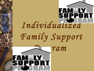 Individualized
Family Support
  Program
 