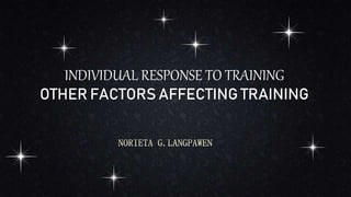 INDIVIDUAL RESPONSE TO TRAINING
OTHER FACTORS AFFECTING TRAINING
 