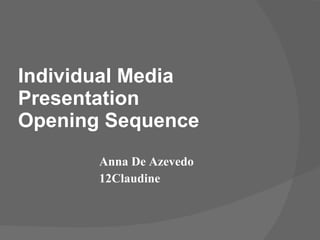 Individual Media Presentation Opening Sequence  Anna De Azevedo  12Claudine 
