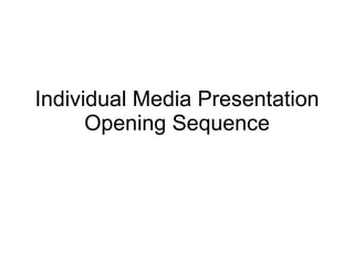 Individual Media Presentation Opening Sequence 