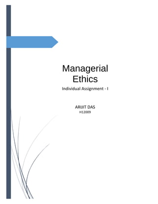 Managerial
Ethics
Individual Assignment - I
ARIJIT DAS
H12009
 