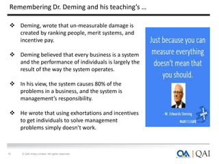 Remembering Dr. Deming and his teaching’s …
15 © QAI India Limited. All rights reserved.
 Deming, wrote that un-measurabl...