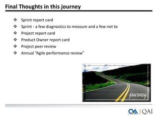 Final Thoughts in this journey
 Sprint report card
 Sprint - a few diagnostics to measure and a few not to
 Project rep...