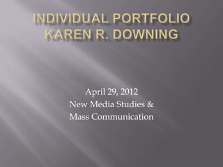 April 29, 2012
New Media Studies &
Mass Communication
 