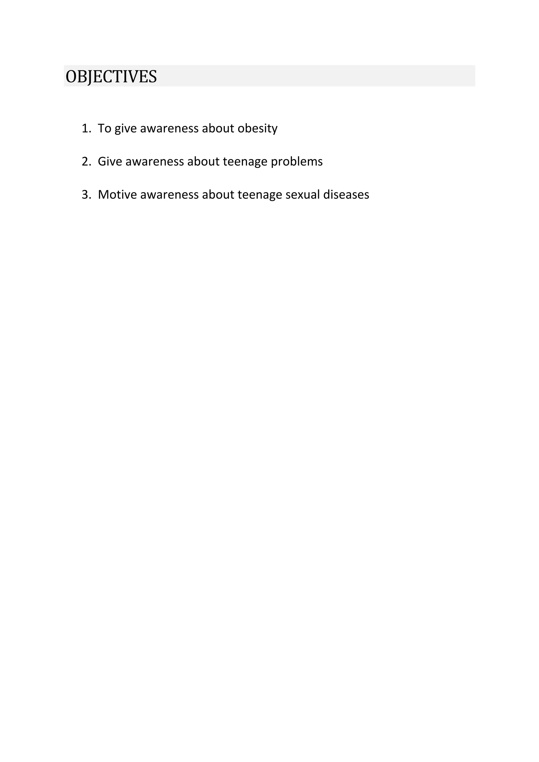 OBJECTIVES
1. To give awareness about obesity
2. Give awareness about teenage problems
3. Motive awareness about teenage sexual diseases
 