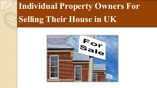 Individual Property Owners For
Selling Their House in UK
 