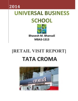 2014
Bhavesh M. Bhansali
MBA3-1313
[RETAIL VISIT REPORT]
TATA CROMA
 
