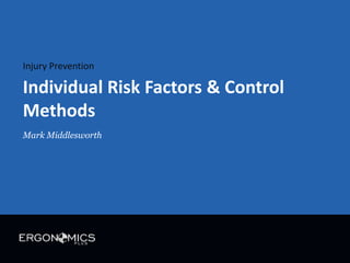Injury Prevention

Individual Risk Factors & Control
Methods
Mark Middlesworth

 