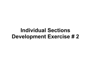 Individual Sections
Development Exercise # 2
 