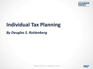 Individual Tax Planning
By Douglas S. Ruttenberg

Executive Tax Forum - November 7, 2013

 