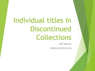 Individual titles in
Discontinued
Collections
Jeff Siemon
Anderson University
 