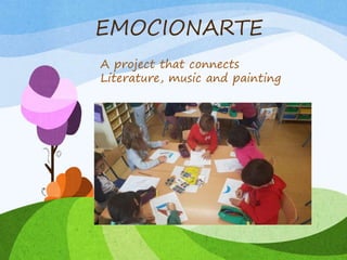 EMOCIONARTE
A project that connects
Literature, music and painting
 