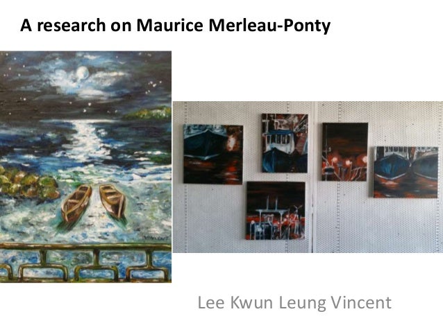 A research on Maurice Merleau-Ponty
Lee Kwun Leung Vincent
 