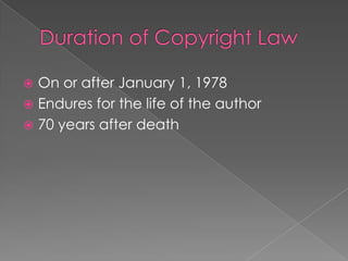  On or after January 1, 1978
 Endures for the life of the author
 70 years after death
 
