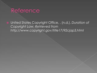  United States Copyright Office, . (n.d.). Duration of
Copyright Law. Retrieved from
http://www.copyright.gov/title17/92cjap3.html
 