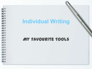 Individual Writing My Favourite Tools 