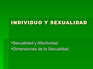 INDIVIDUO Y SEXUALIDAD ,[object Object],[object Object]