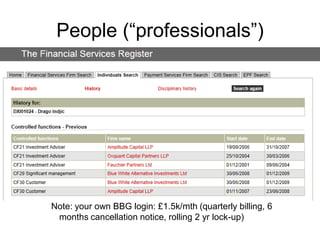 People (“professionals”)
Note: your own BBG login: £1.5k/mth (quarterly billing, 6
months cancellation notice, rolling 2 yr lock-up)
 