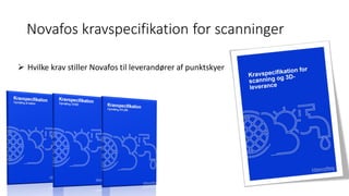 Novafos kravspecifikation for scanninger
➢ Hvilke krav stiller Novafos til leverandører af punktskyer
 