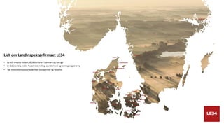 3
Lidt om Landinspektørfirmaet LE34
• Ca 450 ansatte fordelt på 26 kontorer i Danmark og Sverige
• Vi rådgiver bl.a. inden for teknisk måling, ejendomsret og ledningsregistrering
• Tæt innovationssamarbejdemed Vandpartner og Novafos
 